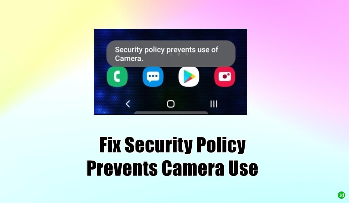 Comment réparer la stratégie de sécurité empêche l'utilisation de la caméra sur Android