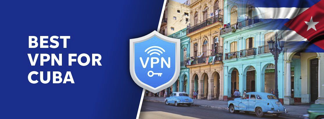 Meilleur VPN pour Cuba en 2025 