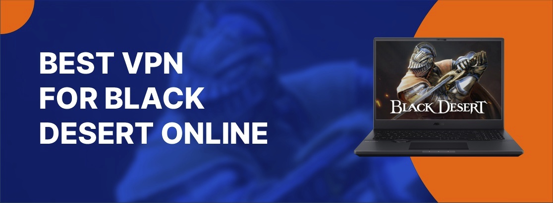 Meilleur VPN pour Black Desert en ligne en 2025